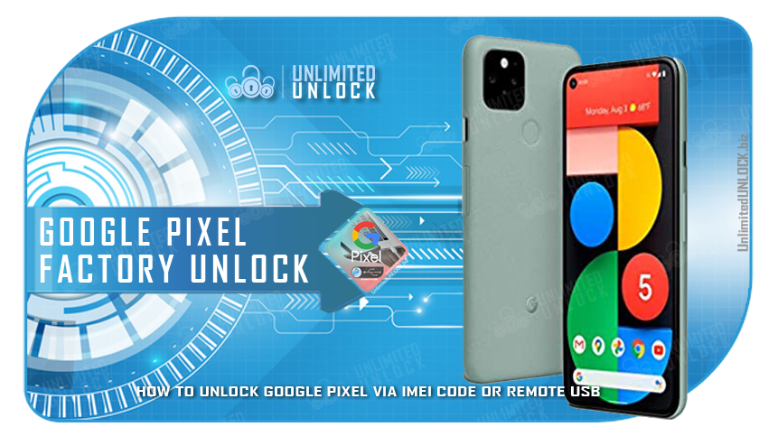 Factory Unlock Google Pixel 3A | 3A XL | 4 | 4 XL | 4A | 44 5G | 5 | 5 XL via IMEI Code or Remote USB